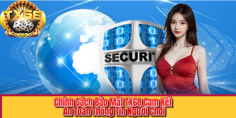 Chính Sách Bảo Mật TX68 Cam Kết An Toàn Thông Tin Người Chơi