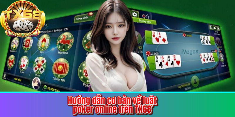 Hướng dẫn cơ bản về luật poker online trên TX68