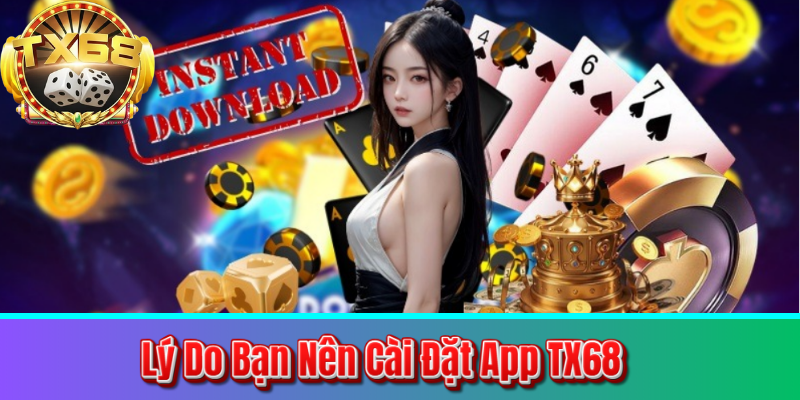 Lý Do Bạn Nên Cài Đặt App TX68