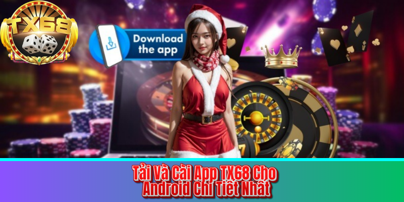 Tải Và Cài App TX68 Cho Android Chi Tiết Nhất